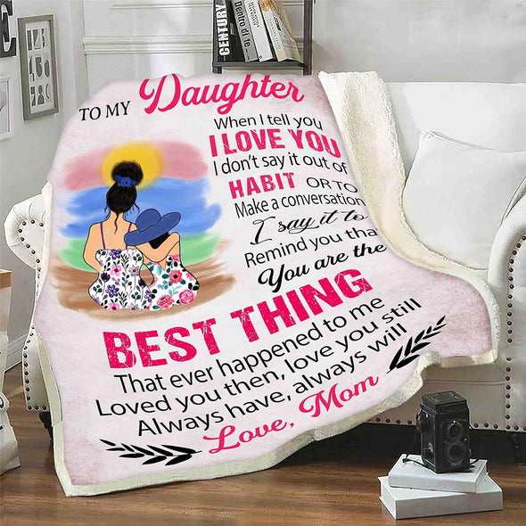 Customized Name Blanket, to My Daughter When I Tell You I Love You, The for Daughter, Birthday, Daughter's Day, Christmas, Proudly Printed in USA