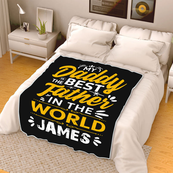 "My Daddy Is The Best Father In The World" Customized Blanket For Dad