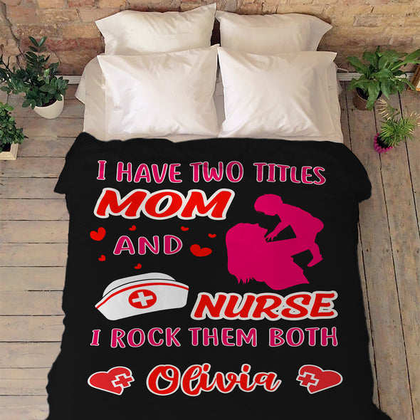 "I Have Two Titles Mom And A Nurse" Customized Blanket