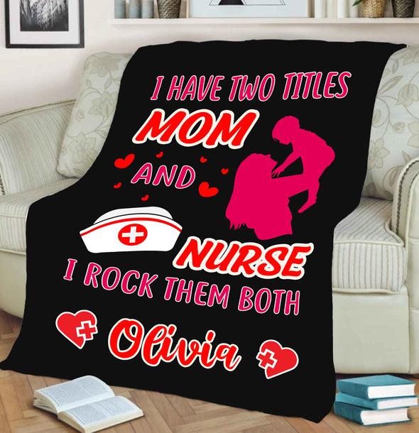 "I Have Two Titles Mom And A Nurse" Customized Blanket