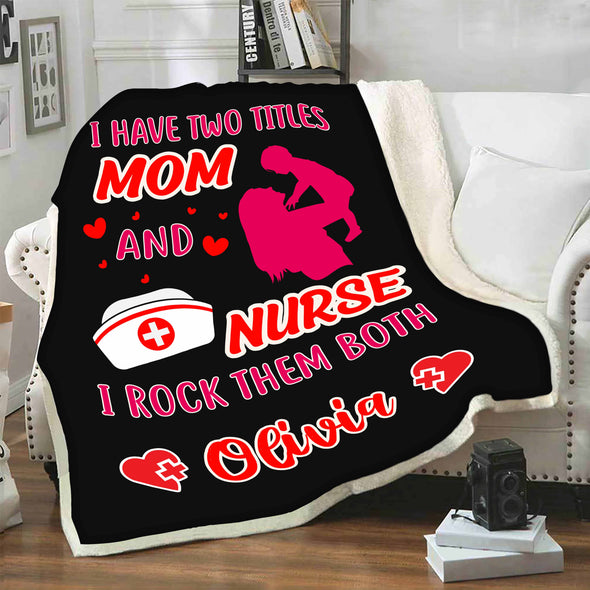 "I Have Two Titles Mom And A Nurse" Customized Blanket