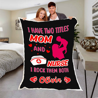 "I Have Two Titles Mom And A Nurse" Customized Blanket