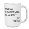 Thanks For Wiping My Ass And Stuff Mug For Mom