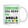 You Mean The World To Me Coffee Mug For Mom