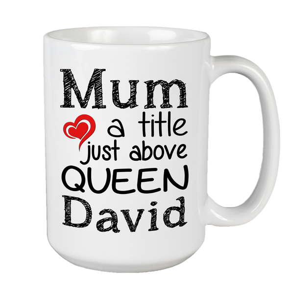 Mum A Title Just Above Queen Customized Coffee Mug For Mom