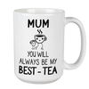 You Will Always Will Be My Best-Tea Mug For Mom