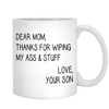 Thanks For Wiping My Ass And Stuff Mug For Mom