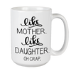 Like Mother Like Daughter Non Custom Coffee Mug