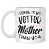 There Is No Better Mother Than You Coffee Mug For Mom