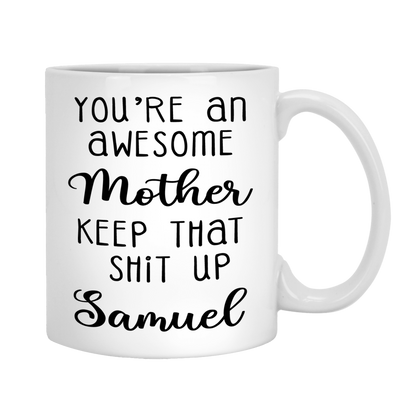 You're An Awesome Mother Custom Ceramic Coffee Mug For Mom
