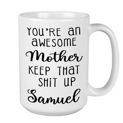 You're An Awesome Mother Custom Ceramic Coffee Mug For Mom