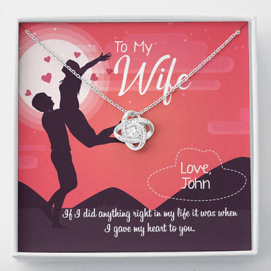 If I Did Anything Right in My Life It Was When I Gave My Heart to You Necklace, Pendant for Wife, Customized Knot Necklace, Personalized Gift, Jewelry For Her