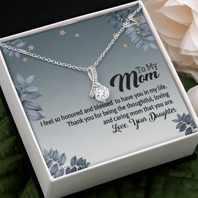 To My Mom, Alluring Beauty Necklace With I Feel So Honored And Blessed To Have You In My Life Message Card, Pendant For Her, Jewelry For Her, Mother's Day Gift, Birthday, Anniversary Gift For Her